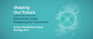 Shaping Our Future Delivering Today Preparing for Tomorrow Science Foundation Ireland Strategy 2025